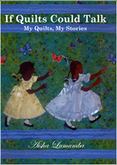 If Quilts Could Talk, My Quilts, My Stories by Aisha Lumumba