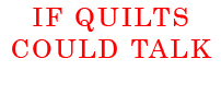 If Quilts Could Talk by Aisha Lumumba