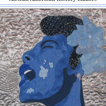 Gifted: Art Quilts Featuring African American History Makers