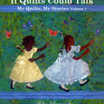 If Quilts Could Talk: My Quilts, My Stories Vol. 1